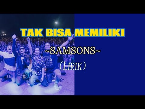 TAK BISA MEMILIKI - SAMSONS BAND (LIRIK)