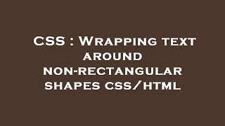 CSS : Wrapping text around non-rectangular shapes css/html
