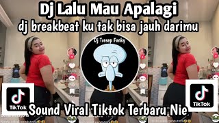 DJ LALU MAU APALAGI DJ BREAKBEAT KU TAK BISA JAUH DARIMU SOUND VIRAL TIKTOK YANG KALIAN CARI NIE