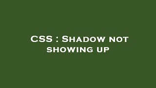CSS : Shadow not showing up