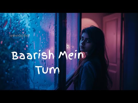Baarish Mein Tum #LoFiMusic #ChillBeats #songs#RelaxingVibes