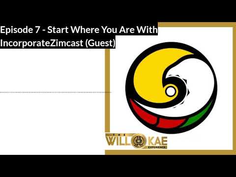 Willard Kachere | Episode7: The Power That Be | Start Where You Are With Incorporatezimcast (Guest)
