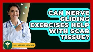 Can Nerve Gliding Exercises Help With Scar Tissue? - Pain Medicine Network