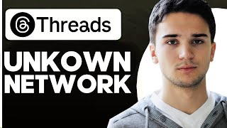 How To Fix threads unknown network error has occurred