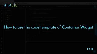 FlutLab FAQ: "How to use the code template of Container Widget in Flutter"