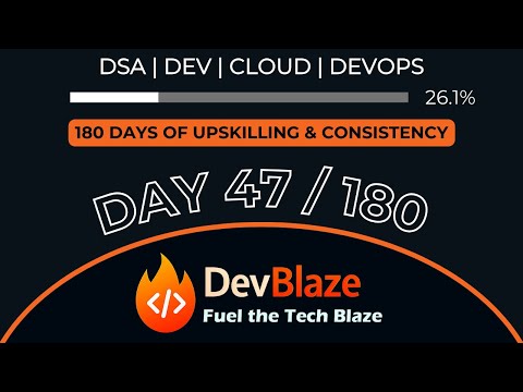 Day 47 of Upskilling Myself | 180 Days of Consistency | DSA, Dev, Cloud, DevOps Grind