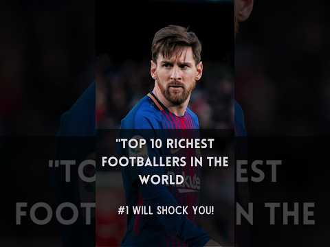 The 10 Wealthiest Football Players – #1 Will Leave You Speechless!  #messi #ronaldo #neymar