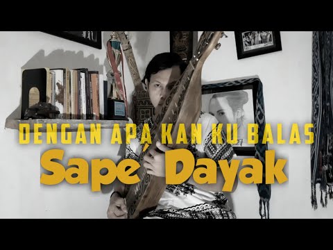 Dengan Apa Kan Ku Balas - SAPE' Dayak