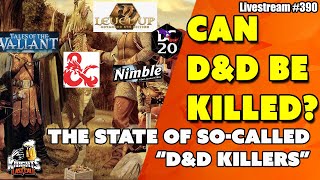 Can D&D be Killed??? - The Current State of D&D's Killers - Livestream #390