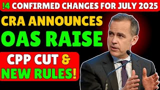 !4 Confirmed Changes for July 2025 – CRA Announces OAS Raise, CPP Cut & New Rules!