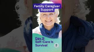 Day 9: Family Caregiver Support -  Self Care Is Survival #CaregiverSupport #CaregiverEncouragement