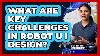 What Are Key Challenges In Robot UI Design?