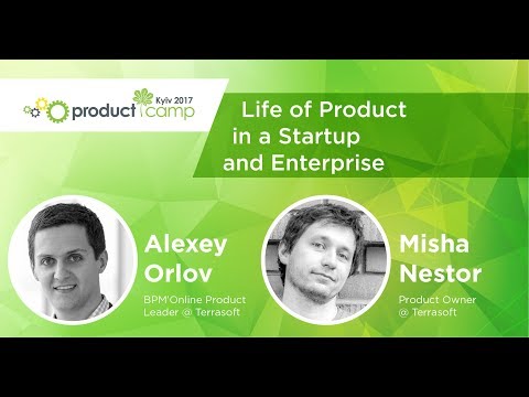 PCKUA17. ALEXEY ORLOV and MISHA NESTOR. Life of Product in a Startup and Enterprise
