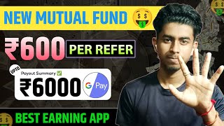 New Mutual Fund App Refer & Earn | ₹600 Per Refer Kaise Milega | Full Hindi Guide 2025 