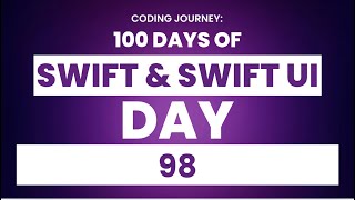 100 Days Of Swift & SwiftUI Day 98