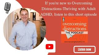 If you're new to Overcoming Distractions-Thriving with Adult ADHD, listen to this short episode...