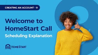 Creating an Account, Part 9: Welcome to HomeStart Call - Scheduling Explanation