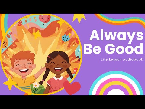 ALWAYS BE GOOD | Children's Audiobook | Life Lesson & Skills | Behaviours | ESL | AudioSloth Station