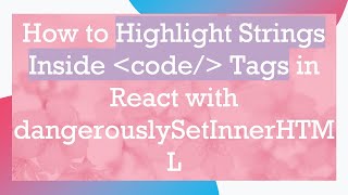 How to Highlight Strings Inside  code/  Tags in React with dangerouslySetInnerHTML