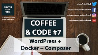 Coffee and Code #7 Wordpress Install Using Docker and Composer