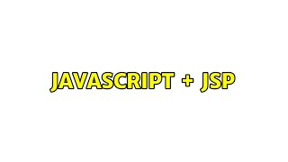 Javascript + JSP (2 Solutions!!)