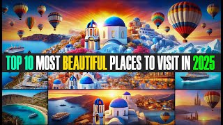 Top 10 Most Beautiful Places to Visit in 2025 | Best Travel Destinations