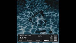 Future Class & ARNEEW - Give Me