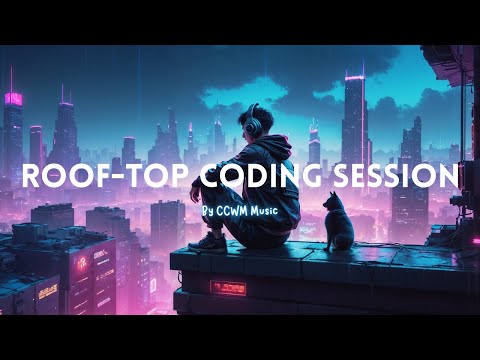 🌆 Rooftop Lofi Coding Session 💻 | Chill Beats to Code, Focus & Unwind | CCWM