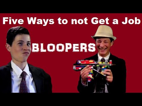 Five Dumb Ways to not Get a Job - Bloopers