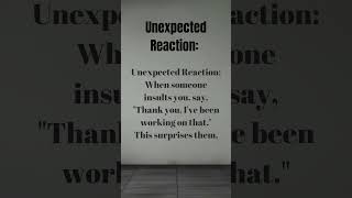 Unexpected Reaction: #UnexpectedReaction#PositiveResponse#SurpriseComeback#HandlingInsults