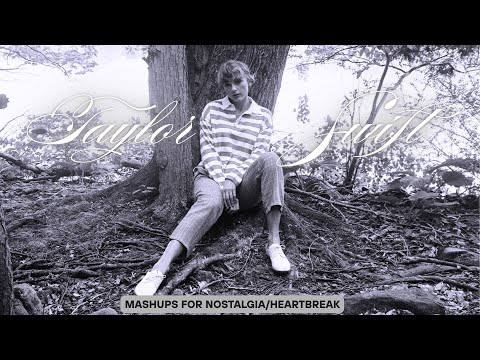Taylor Swift Nostalgia/Heartbreak Mashup for a Melancholic Day
