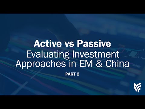 Active vs Passive: Evaluating Investment Approaches in EM & China (Part 2)
