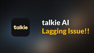 Talkie ai app Laggign Issue - Android - Fix