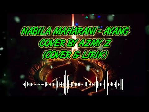 NABILA MAHARANI - AYANG COVER BY AZMY Z (COVER & LIRIK) #nabilamaharani #azmyz #ayang