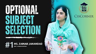 CSS Optional Selection PART-1: By Ms Zainab Jahandad - PAS 46th Common, (ADC-II, Karachi Central)