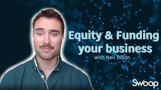 Neil Dillon on Equity and Funding Your Business | Swoop Funding Webinar Summary