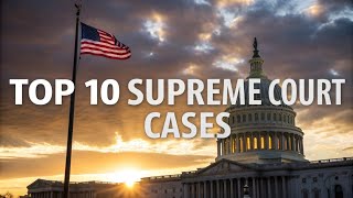 Top 10 Most Influential Supreme Court Cases in U.S. History | Landmark Decisions Explained