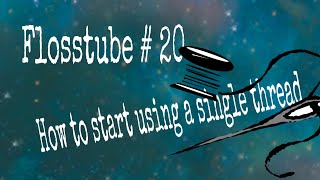 Flosstube # 20  How I start a stitch using single thread | Loop start