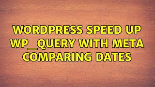 Wordpress: Speed up WP_query with meta comparing dates
