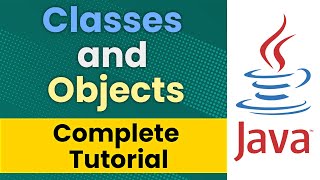 Java Classes and Objects (Complete Tutorial)