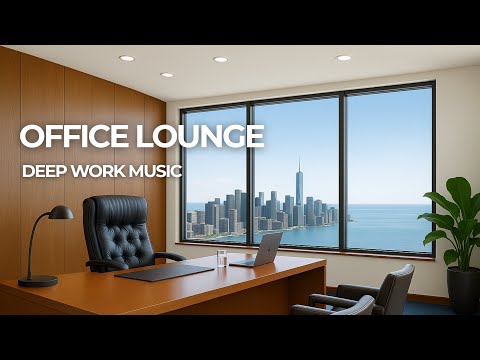 OFFICE LOUNGE - Deep Work Music