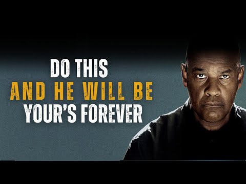 Do This and He will Be Yours Forever Denzel Washington Motivational Speech