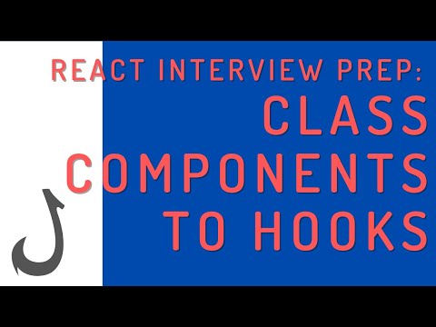 React Interview Prep - Class Components to Hooks