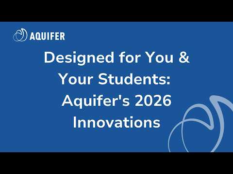 Designed for You & Your Students: Aquifer's 2026 Innovations