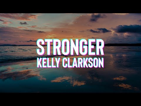 Kelly Clarkson - Stronger (What Doesn't Kill You) (Lyrics)