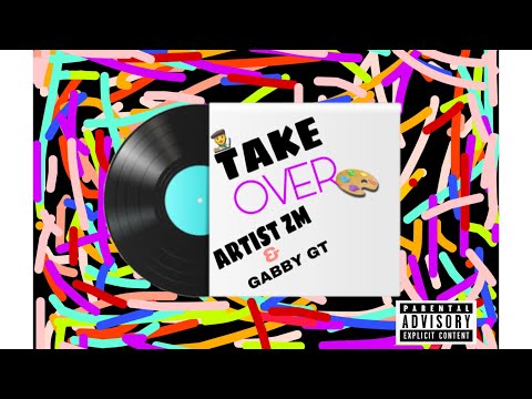 ARTIST Zm & Gabby GT - TAKE OVER [Official Audio]