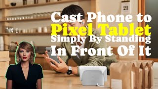 Part0|Revolutionary Google Pixel Tablet Upgrade: Introducing Media Tap to Transfer!