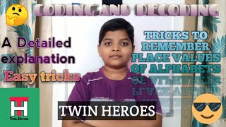 CODING AND DECODING, SIMPLE TRICKS TO REMEMBER PLACE VALUES OF ALPHABETS . By TWIN HEROES.