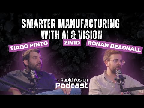 AI, Vision Systems & Smarter Manufacturing with Zivid  | Rapid Fusion Episode 4