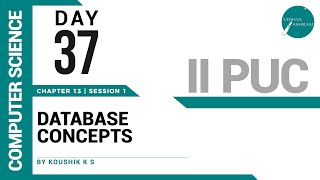 DAY 37 | COMPUTER SCIENCE | II PUC | DATABASE CONCEPTS | L1